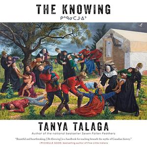 The Knowing: the Enduring Legacy of Residential Schools by Tanya Talaga