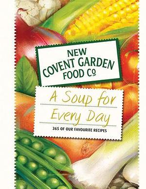 A Soup for Every Day: 365 of Our Favourite Recipes by New Covent Garden Soup Company, New Covent Garden Soup Company