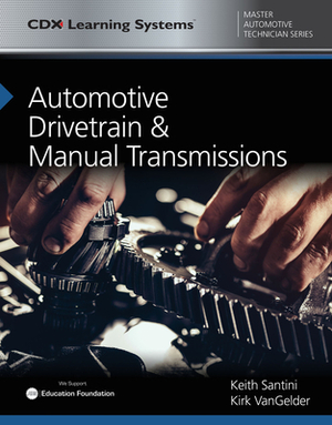 Automotive Drivetrain and Manual Transmissions: CDX Master Automotive Technician Series by Kirk Vangelder, Keith Santini