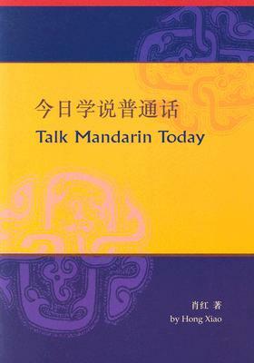Talk Mandarin Today (Book Only) by Hong Xiao