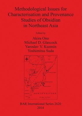 Methodological Issues for Characterisation and Provenance Studies of Obsidian in Northeast Asia by 