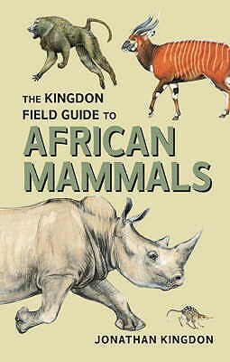 The Kingdon Field Guide to African Mammals by Jonathan Kingdon