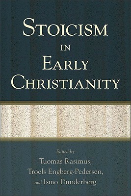 Stoicism in Early Christianity by Troels Engberg-Pedersen, Ismo Dunderberg, Tuomas Rasimus