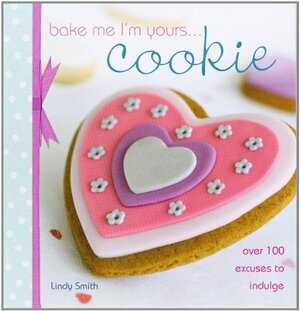 Bake Me I'm Yours... Cookie by Lindy Smith