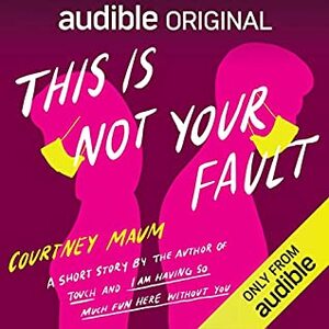 This Is Not Your Fault  by Courtney Maum