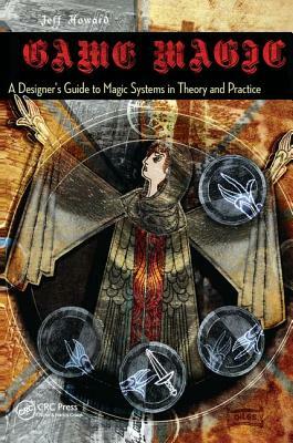 Game Magic: A Designer's Guide to Magic Systems in Theory and Practice by Jeff Howard