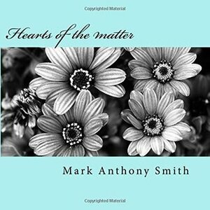 Hearts of the matter by Mark Anthony Smith