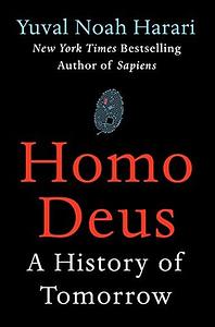 Homo Deus: A History of Tomorrow by Yuval Noah Harari