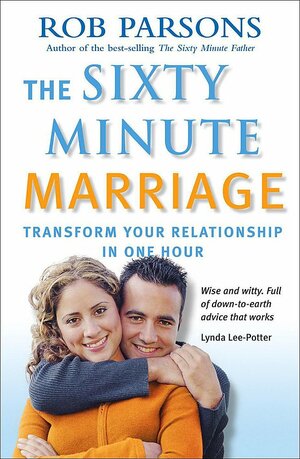 The Sixty Minute Marriage by Rob Parsons