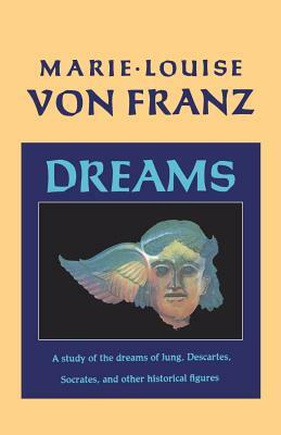 Dreams: A Study of the Dreams of Jung, Descartes, Socrates, and Other Historical Figures by Marie-Louise von Franz