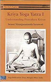 Kriya Yoga Yatra 1: Understanding Pratyahara Kriyas by Niranjanananda Saraswati