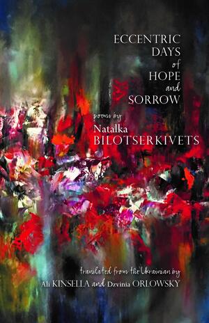 Eccentric Days of Hope and Sorrow by Natalka Bilotserkivets