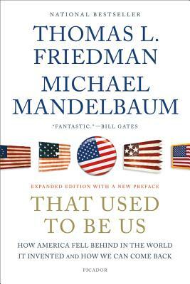 That Used to Be Us: How America Fell Behind in the World It Invented and How We Can Come Back by Michael Mandelbaum, Thomas L. Friedman