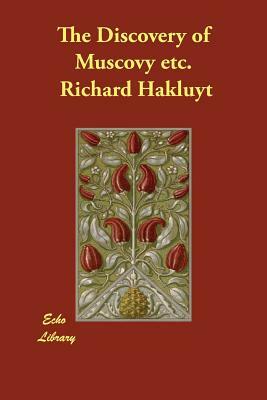The Discovery of Muscovy etc. by Richard Hakluyt