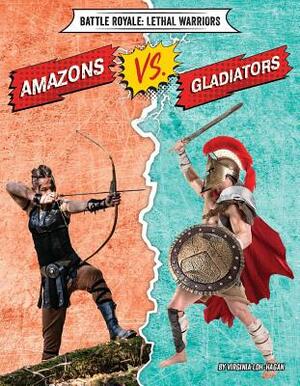 Amazons vs. Gladiators by Virginia Loh-Hagan
