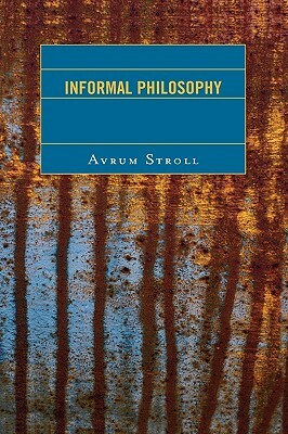 Informal Philosophy by Avrum Stroll