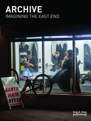 Archive: Imagining the East End: The East End Archive at the Cass by Susan Andrews, Nick Haeffner