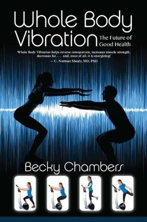 Whole Body Vibration: The Future of Good Health by Becky Chambers