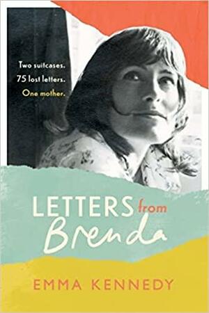 Letters from Brenda: Two Suitcases. 75 Lost Letters. One Mother by Emma Kennedy