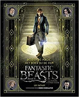 Beleef de magie: het boek bij de film Fantastic beasts and where to find them by Ian Nathan