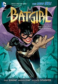 Batgirl, Vol. 1: The Darkest Reflection by Gail Simone