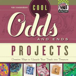 Cool Odds and Ends Projects: Creative Ways to Upcycle Your Trash Into Treasure by Pam Scheunemann