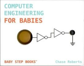 Computer Engineering for Babies by Chase Roberts