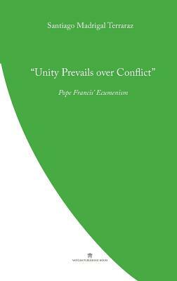 Unity Prevails over Conflict: Pope Francis' Ecumenism by Santiago Madrigal Terrazas