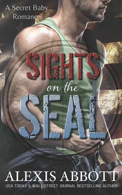 Sights on the Seal: A Secret Baby Romance by Alexis Abbott