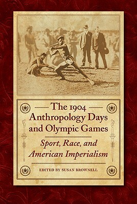 The 1904 Anthropology Days and Olympic Games: Sport, Race, and American Imperialism by 