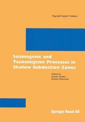 Seismogenic and Tsunamigenic Processes in Shallow Subduction Zones by Jeanne Sauber, Renata Dmowska