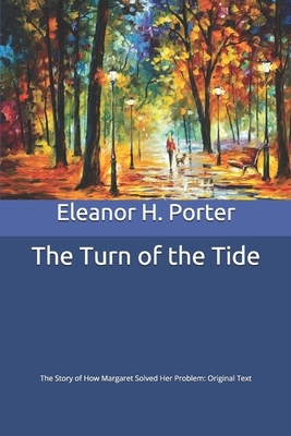 The Turn of the Tide: The Story of How Margaret Solved Her Problem: Original Text by Eleanor H. Porter