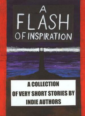 A Flash of Inspiration: A Collection of Very Short Stories by Indie Authors by Susan Bennett, Helmy Kusuma