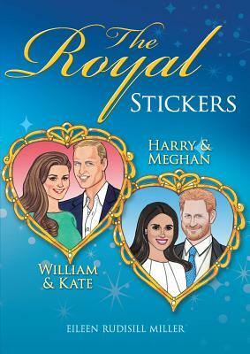 The Royal Stickers: William & Kate, Harry & Meghan by Eileen Rudisill Miller