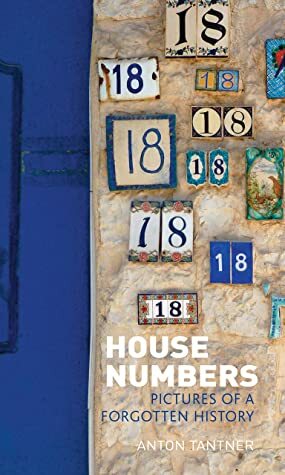 House Numbers: Pictures of a Forgotten History by Anton Tantner, Anthony Mathews
