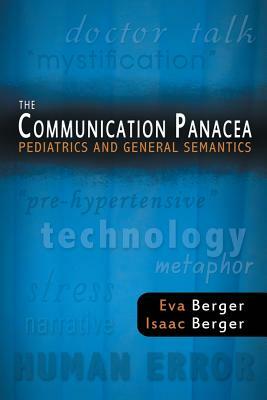 The Communication Panacea: Pediatrics and General Semantics by Isaac Berger, Eva Berger