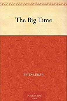The Big Time by Fritz Lieber
