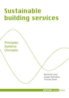 Sustainable Building Services: Principles - Systems - Concepts by Jurgen Schreiber, Thomas Stark, Bernhard Lenz