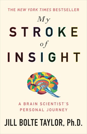 My Stroke of Insight by Jill Bolte Taylor