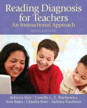 Reading Diagnosis for Teachers: An Instructional Approach by Ann Bates, Rebecca Barr, Camille Blachowicz
