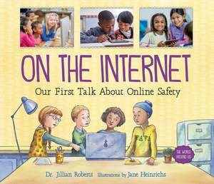 On the Internet: Our First Talk about Online Safety by Jillian Roberts