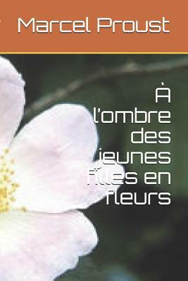 A l'Ombre Des Jeunes Filles En Fleurs by Marcel Proust