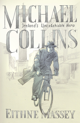 Michael Collins: Hero and Rebel by Eithne Massey