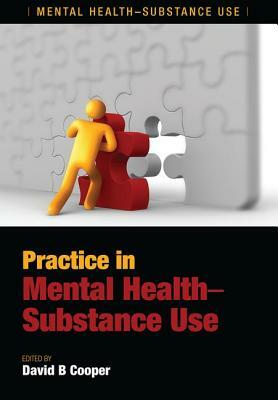 Practice in Mental Health-Substance Use by David B. Cooper