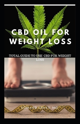 CBD Oil for Weight Loss: Total Guide to Use CBD for Weight Loss by Edward James