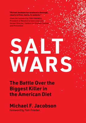 Salt Wars: The Battle Over the Biggest Killer in the American Diet by Michael Jacobson, Debbie Fetter, Alberto Ascherio, Walter Willett, Frank Hu
