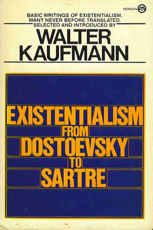 Existentialism from Dostoyevsky to Sartre by Walter Kaufmann