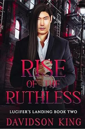 Rise Of The Ruthless by Davidson King