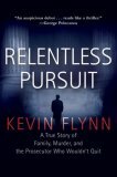Relentless Pursuit: A True Story of Family, Murder, and the Prosecutor Who Wouldn't Quit by Kevin Flynn