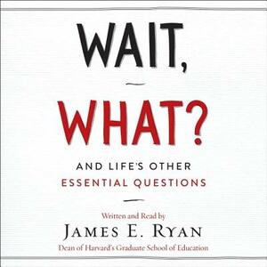 Wait, What?: And Life's Other Essential Questions by 